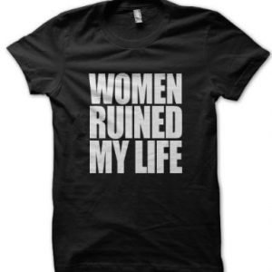 Women Ruined My Life T-Shirt