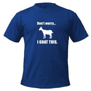 Dont Worry I Goat This T-Shirt
