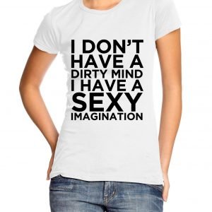 I Don’t Have a Dirty Mind I Have a Sexy Imagination Womens T-shirt