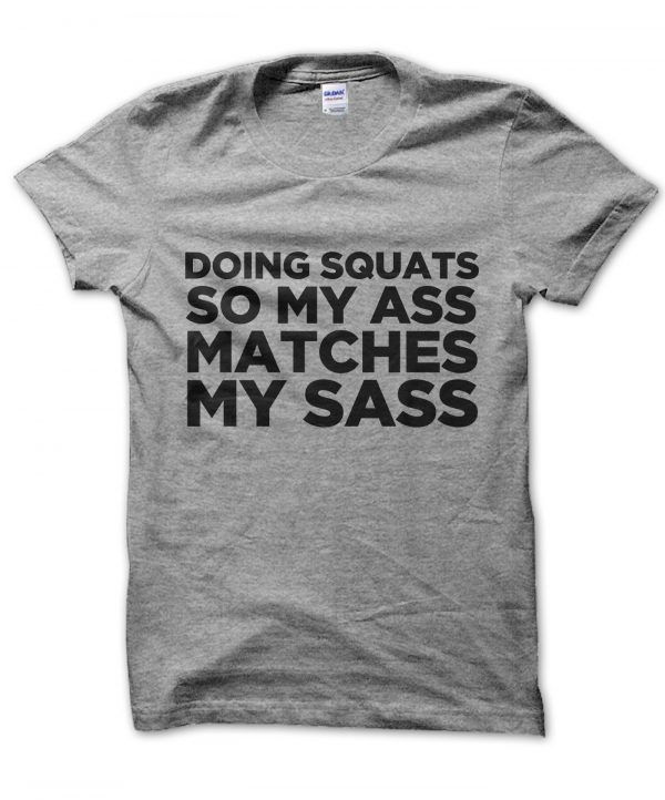 Doing Squats So My Ass Matches My Sass t-shirt by Clique Wear
