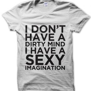 I Don’t Have a Dirty Mind I Have a Sexy Imagination T-Shirt