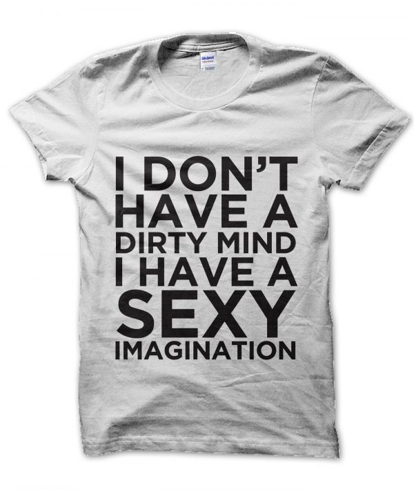 I don't have a dirty mind I have a sexy imagination t-shirt by Clique Wear