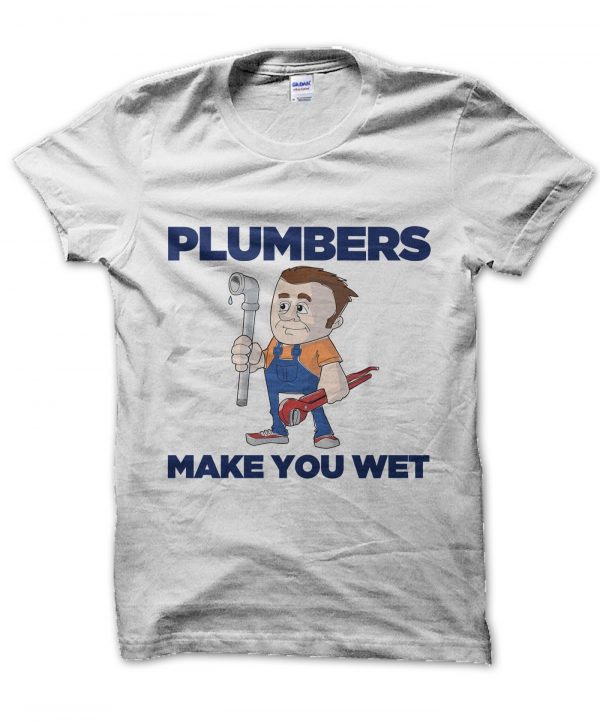 Plumbers Make You Wet t-shirt by Clique Wear