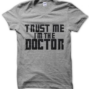 Trust Me Im the Doctor T-Shirt