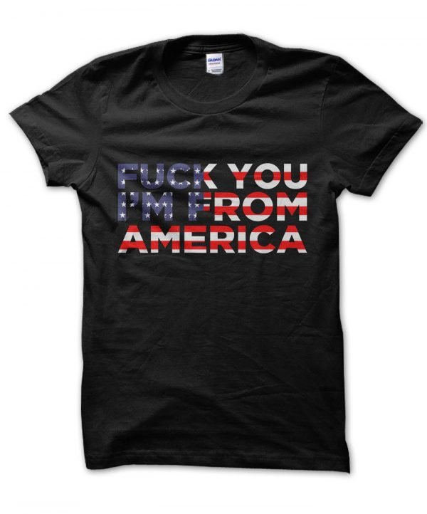 Fuck You Im From America t-shirt by Clique Wear