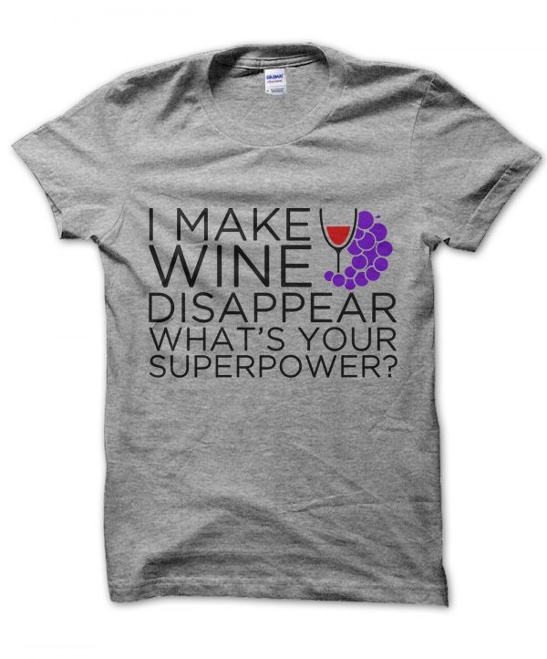 I Make Wine Disappear Whats Your Superpower t-shirt by Clique Wear