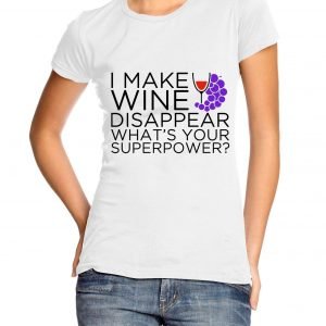 I Make Wine Disappear Whats Your Superpower Womens T-shirt