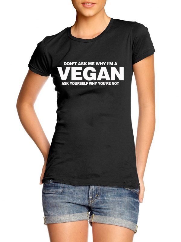 Dont Ask Why Im a Vegan t-shirt by Clique Wear