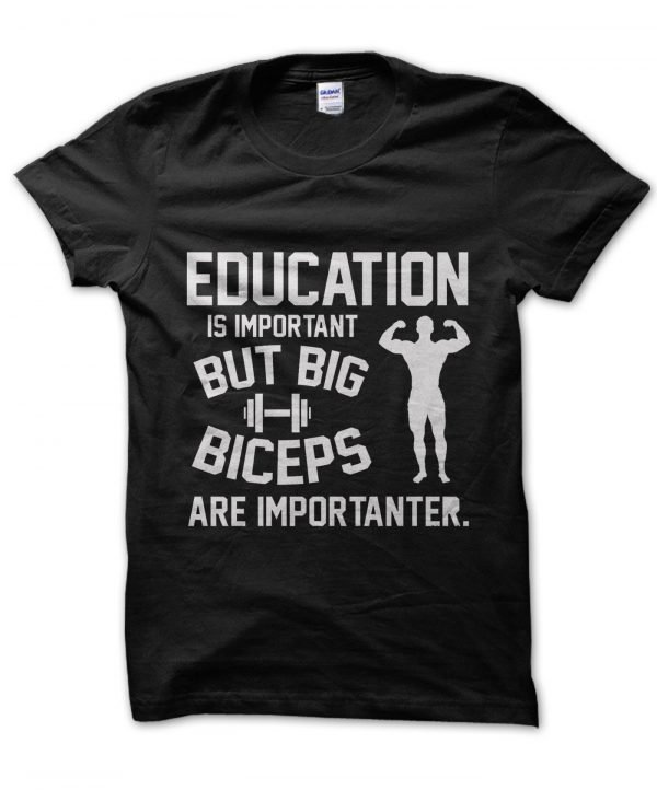 Education is Important but biceps are Improtanter t-shirt by Clique Wear