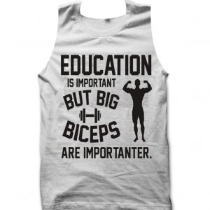 Education is Important but biceps are Improtanter Tank top