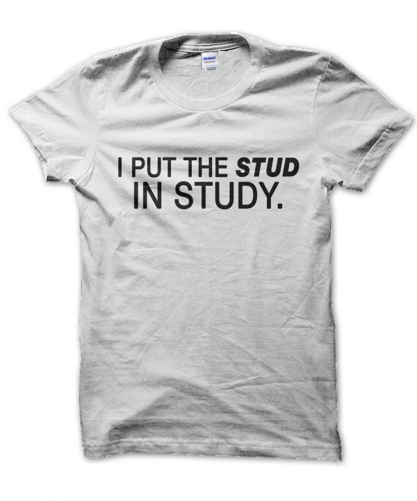 I Put the Stud in Study t-shirt by Clique Wear