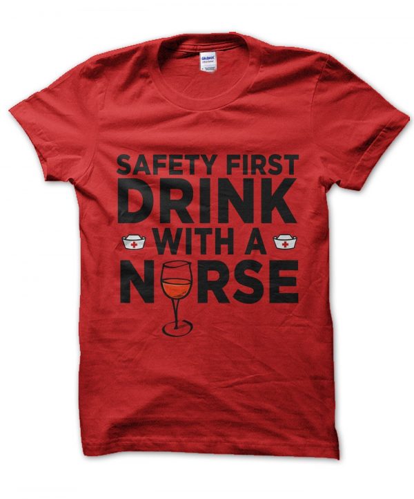 Safety First Drink With a Nurse t-shirt by Clique Wear