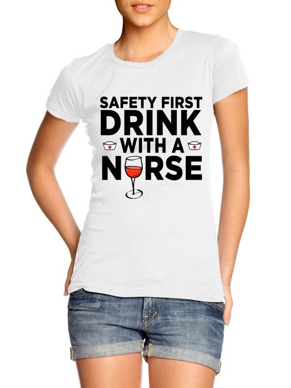Safety First Drink With a Nurse t-shirt by Clique Wear