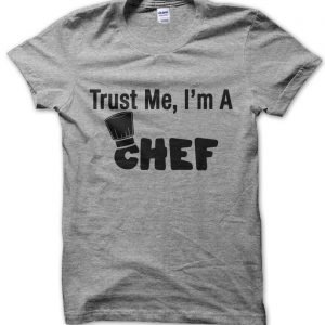 Trust Me I’m a Chef T-Shirt