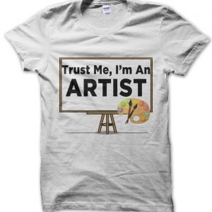 Trust Me I’m an Artist T-Shirt