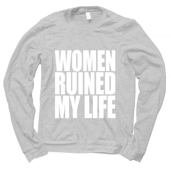 Women Ruined My Life jumper by Clique Wear