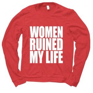Women Ruined My Life jumper (sweatshirt)