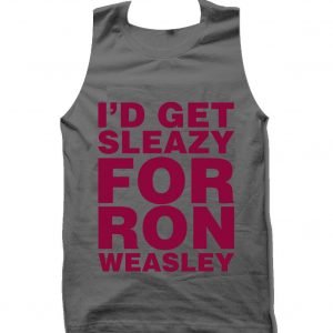 I’d Get Sleazy for Ron Weasley Tank top