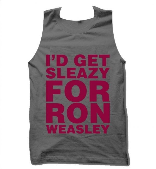 I'd Get Sleazy fo Ron Weasley tank top / vest by Clique Wear