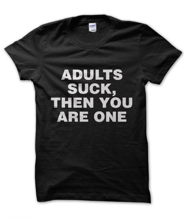 Adults Suck Then You Are One t-shirt by Clique Wear