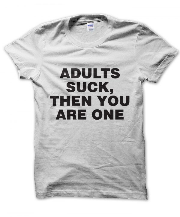 Adults Suck Then You Are One t-shirt by Clique Wear