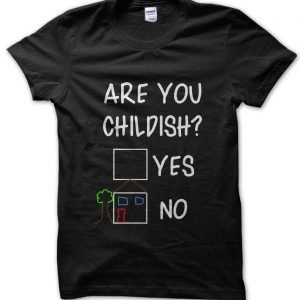 Are you Childish? T-Shirt