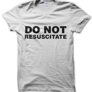 Do Not Resuscitate T-Shirt