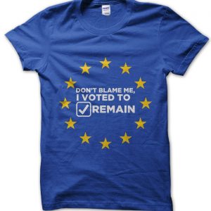 Don't Blame Me I Voted Remain t-shirt by Clique Wear