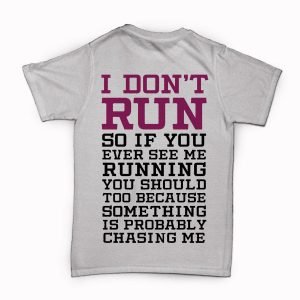 I Don’t Run so if you see me running you should too T-Shirt (reverse)