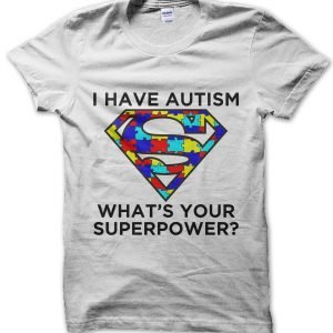 I Have Autism What’s Your Superpower? T-Shirt