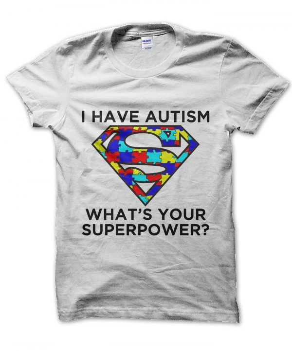 I Have Autism What's Your Superpower t-shirt by Clique Wear