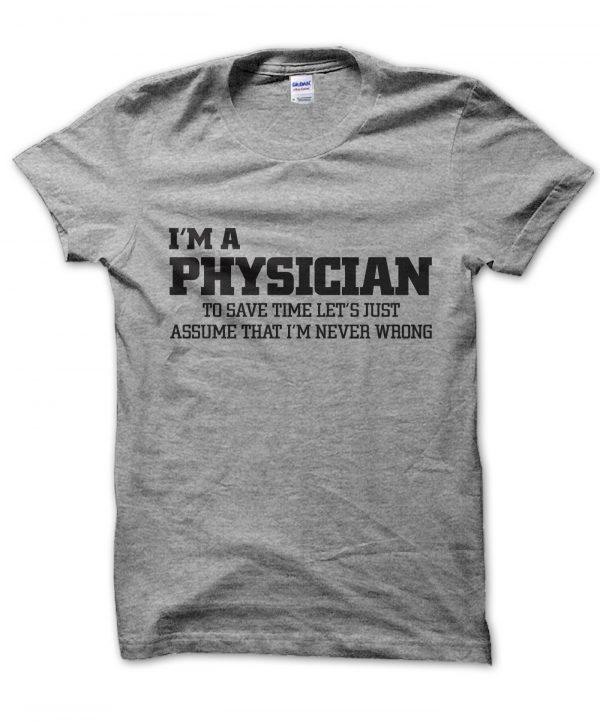 I'm a physician lets just assume I'm never wrong t-shirt by Clique Wear