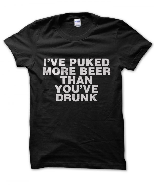 I've Puked More Beer Than You've Drank t-shirt by Clique Wear