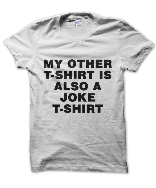 My Other T-shirt Is Also a Joke T-shirt t-shirt by Clique Wear