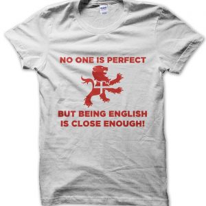 No One Is Perfect But Being English Is Close Enough T-Shirt