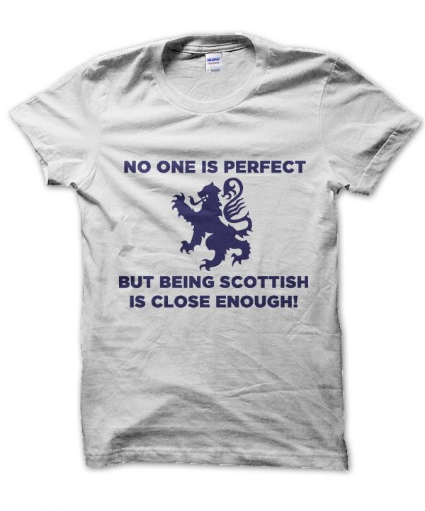 No One Is Perfect But Being Scottish Is Close Enough t-shirt by Clique Wear