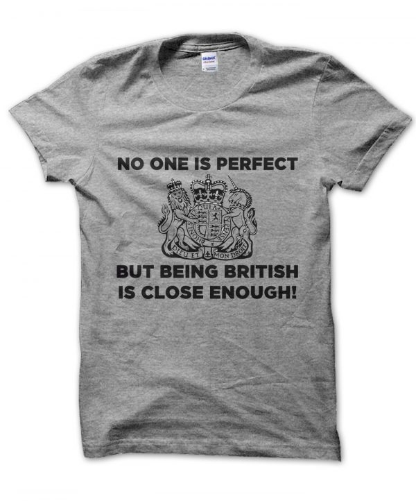 No one is perfect but being British is close enough t-shirt by Clique Wear