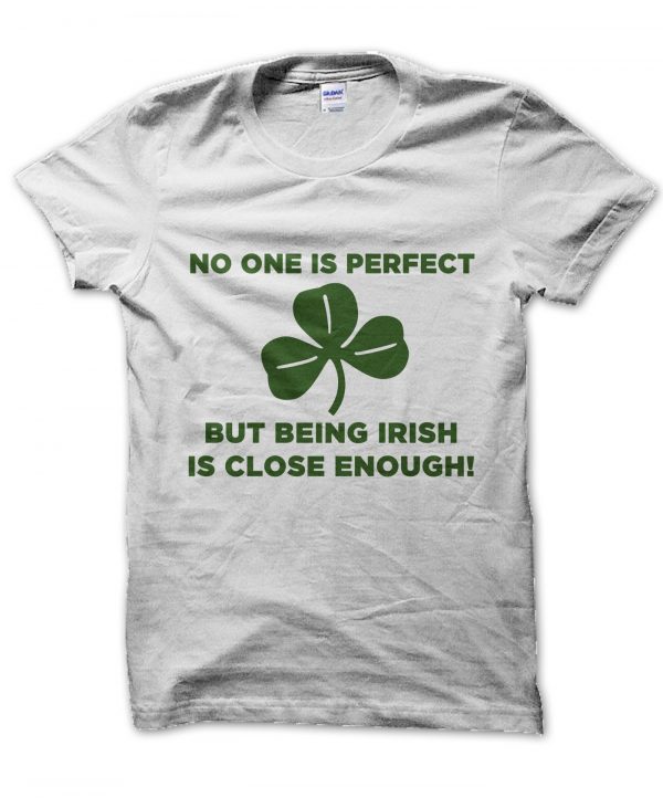No One Is Perfect But Being Irish Is Close Enough t-shirt by Clique Wear