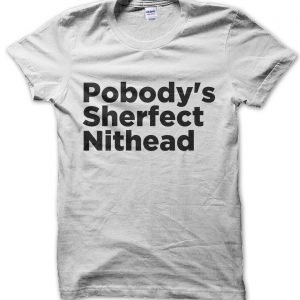 Pobody’s Sherfect Nithead T-Shirt
