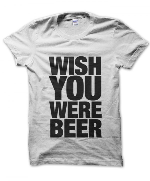 Wish You Were Beer t-shirt by Clique Wear