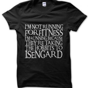 I’m Not Running For Fitness I’m Running Because They’re Taking the Hobbits to Isengard RINGBEARER font T-Shirt