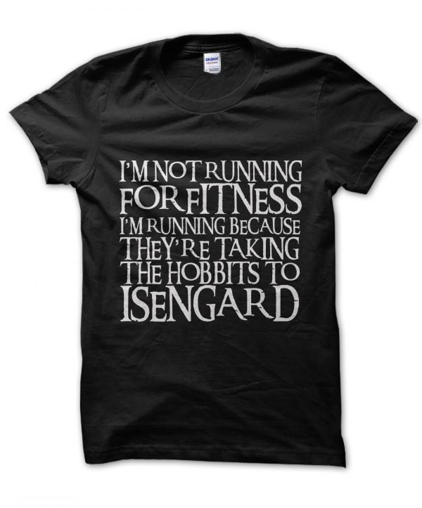 I'm Not Running For Fitness I'm Running Because They're Taking the Hobbits to Isengard RINGBEARER font t-shirt by Clique Wear