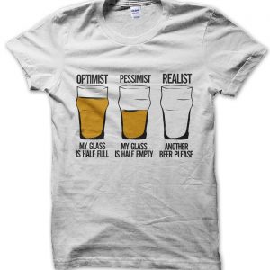 Optimist, pessimist or realist beer drinker T-Shirt