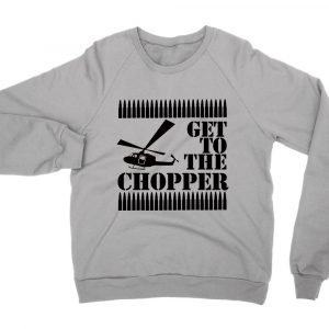 Get to the Chopper (sweatshirt)