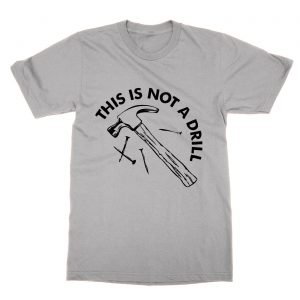 Hammer This Is Not a Drill T-Shirt