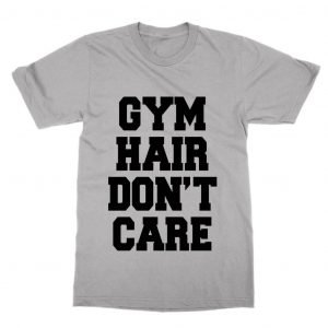 Gym Hair Don’t Care T-Shirt