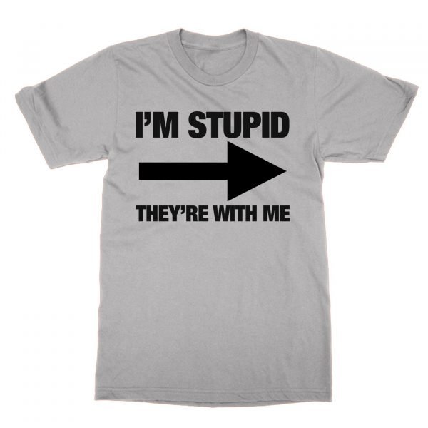 I'm Stupid They're With Me t-shirt by Clique Wear