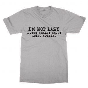 I’m not lazy I just really enjoy doing nothing T-Shirt