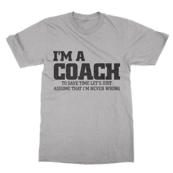I'm a Coach let's just assume I'm right t-shirt by Clique Wear