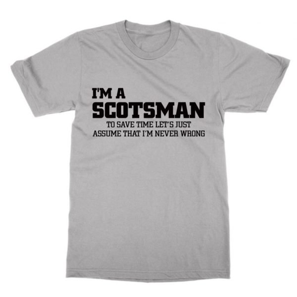 I'm a Scotsman let's just assume I'm right t-shirt by Clique Wear
